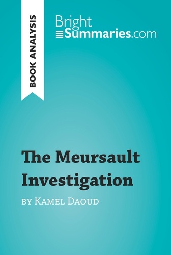 BrightSummaries.com  The Meursault Investigation by Kamel Daoud (Book Analysis). Detailed Summary, Analysis and Reading Guide