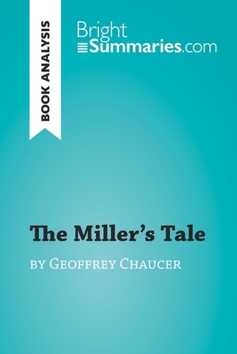 BrightSummaries.com  The Miller's Tale by Geoffrey Chaucer (Book Analysis). Detailed Summary, Analysis and Reading Guide