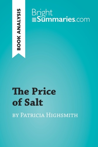 BrightSummaries.com  The Price of Salt by Patricia Highsmith (Book Analysis). Detailed Summary, Analysis and Reading Guide