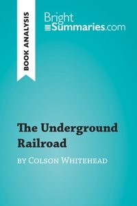 Summaries Bright - BrightSummaries.com  : The Underground Railroad by Colson Whitehead (Book Analysis) - Detailed Summary, Analysis and Reading Guide.