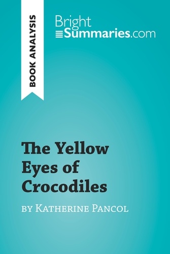 BrightSummaries.com  The Yellow Eyes of Crocodiles by Katherine Pancol (Book Analysis). Detailed Summary, Analysis and Reading Guide
