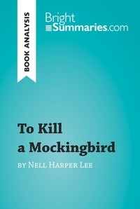 Summaries Bright - BrightSummaries.com  : To Kill a Mockingbird by Nell Harper Lee (Book Analysis) - Detailed Summary, Analysis and Reading Guide.