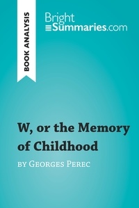 Summaries Bright - BrightSummaries.com  : W, or the Memory of Childhood by Georges Perec (Book Analysis) - Detailed Summary, Analysis and Reading Guide.