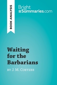 Summaries Bright - BrightSummaries.com  : Waiting for the Barbarians by J. M. Coetzee (Book Analysis) - Detailed Summary, Analysis and Reading Guide.