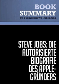 Zusammenfassung: Steve Jobs, die autorisierte Biografie des Apple-Gründers (W. Isaacson)
