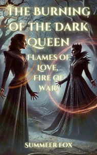The Burning of the Dark Queen: Flames of Love, Fire of War!