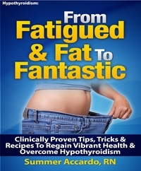 Livres gratuits Kindle télécharger ipad From Fatigued & Fat to Fantastic  - Weight Loss 9781386274810 in French DJVU FB2 par Summer Accardo, RN