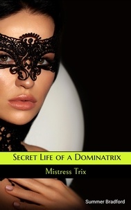  Summer Bradford - Secret Life of a Dominatrix - Mistress Trix.