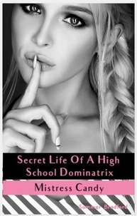  Summer Bradford - Secret Life of a High School Dominatrix - Mistress Candy - Secret Life of a Dominatrix, #2.