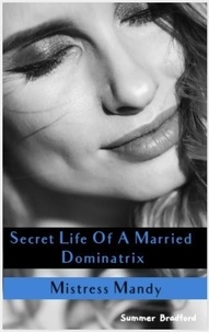  Summer Bradford - Secret Life of a Married Dominatrix - Mistress Mandy - Secret Life of a Dominatrix, #3.