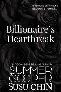 Billionaire's Heartbreak: A Brother’s Best Friend Billionaire Romance