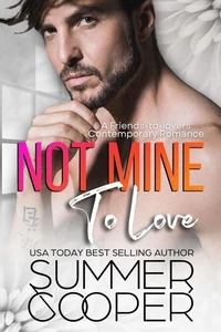 Not Mine To Love: A Friends-to-lovers Contemporary Romance