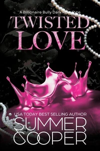 Twisted Love: A Billionaire Bully Dark Romance