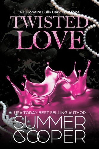  Summer Cooper - Twisted Love: A Billionaire Bully Dark Romance - Twisted Intentions, #2.