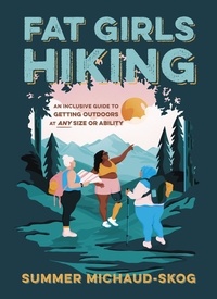 Summer Michaud-Skog - Fat Girls Hiking - An Inclusive Guide to Getting Outdoors at Any Size or Ability.