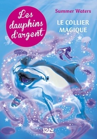 Summer Waters - Les dauphins d'argent Tome 1 : Le collier magique.