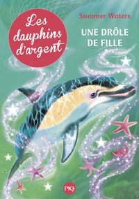 Summer Waters - Les dauphins d'argent Tome 3 : Une drôle de fille.