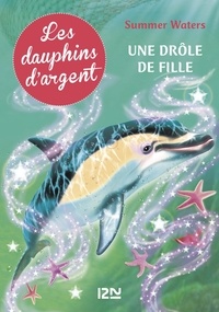 Summer Waters - Les dauphins d'argent Tome 3 : Une drôle de fille.