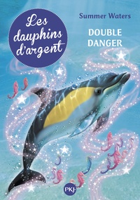 Summer Waters - Les dauphins d'argent Tome 4 : Double danger.
