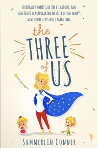  Summerlin Conner - The Three of Us: A Brutally Honest, Often Hilarious, and Sometimes Heartbreaking Memoir of One Mom's Adventures in Single Parenting.