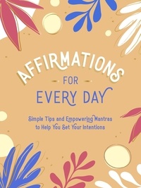 Summersdale Publishers - Affirmations for Every Day - Simple Tips and Empowering Mantras to Help You Set Your Intentions.