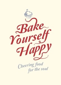 Summersdale Publishers - Bake Yourself Happy - Cheering Food For the Soul.
