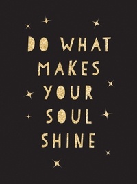 Summersdale Publishers - Do What Makes Your Soul Shine - Inspiring Quotes to Help You Live Your Best Life.