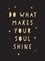 Do What Makes Your Soul Shine. Inspiring Quotes to Help You Live Your Best Life