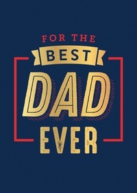 Summersdale Publishers - For the Best Dad Ever - The Perfect Thank You for Being an Incredible Father.