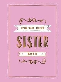 Summersdale Publishers - For the Best Sister Ever - The Perfect Gift to Give to Your Favourite Sibling.