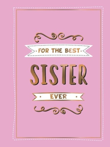 For the Best Sister Ever. The Perfect Gift to Give to Your Favourite Sibling