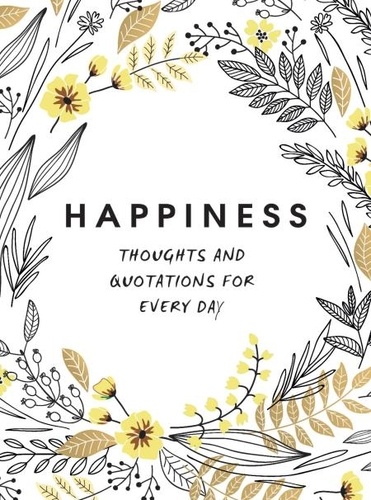 Happiness. Thoughts and Quotations for Every Day