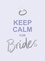 Keep Calm for Brides. Quotes to Calm Pre-Wedding Nerves