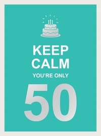 Summersdale Publishers - Keep Calm You're Only 50 - Wise Words for a Big Birthday.
