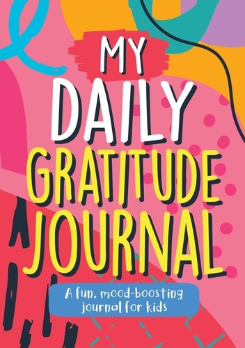 My Daily Gratitude Journal. A Fun, Mood-Boosting Journal for Kids