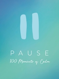 Summersdale Publishers - Pause - 100 Moments of Calm.