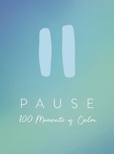 Pause. 100 Moments of Calm