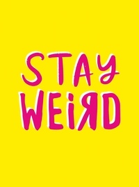 Summersdale Publishers - Stay Weird - Upbeat Quotes and Awesome Statements for People Who Are One of a Kind.