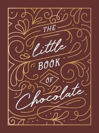 Summersdale Publishers - The Little Book of Chocolate - A Rich Collection of Quotes, Facts and Recipes for Chocolate Lovers.