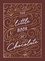 The Little Book of Chocolate. A Rich Collection of Quotes, Facts and Recipes for Chocolate Lovers