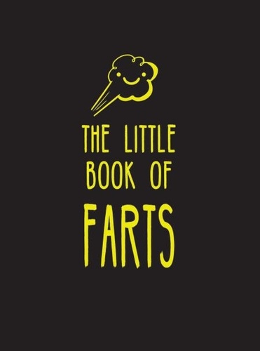 The Little Book of Farts. Everything You Didn't Need to Know – and More!