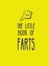 Summersdale Publishers - The Little Book of Farts - Everything You Didn't Need to Know and More!.