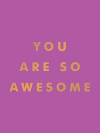 Summersdale Publishers - You Are So Awesome - Uplifting Quotes and Affirmations to Celebrate How Amazing You Are.