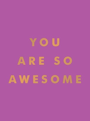 Summersdale Publishers - You Are So Awesome - Uplifting Quotes and Affirmations to Celebrate How Amazing You Are.
