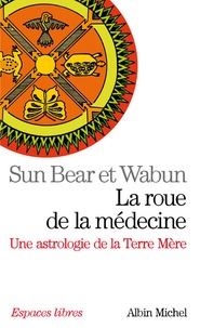 Sun Bear et  Wabun - La roue de la médecine - Une astrologie de la Terre Mère.