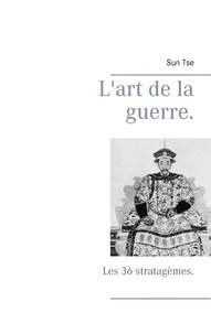 Sun Tse - L'art de la guerre - Les 36 stratagèmes..