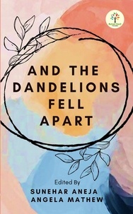  Sunehar Aneja, Angela Mathew - And The Dandelions Fell Apart - And The Dandelions Fell Apart_1, #1.