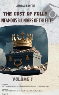 THE COST OF FOLLY   “Infamous Blunders of the Elite”   Volume 1