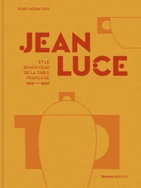 Jean Luce et le renouveau de la table francaise 1910-1960