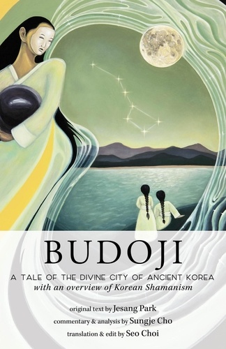  Sungje Cho et  Jesang Park - Budoji: A Tale of the Divine City of Ancient Korea with an Overview of Korean Shamanism.